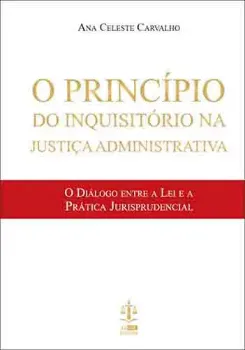 Picture of Book O Princípio do Inquisitório na Justiça Administrativa - O Diálogo entre a Lei e a Prática Jurisprudencial