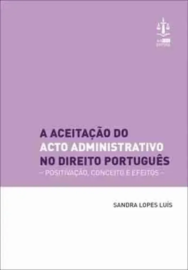 Imagem de A Aceitação do Acto Administrativo no Direito Português - Positivação, Conceito e Efeitos