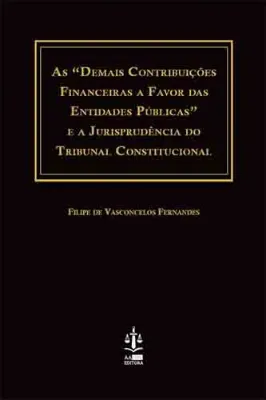 Picture of Book As "Demais Contribuições Financeiras a Favor das Entidades Públicas" e a Jurisprudência do Tribunal Constitucional