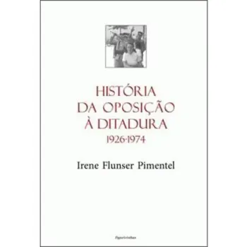 Imagem de História da Oposição à Ditadura 1926-1974