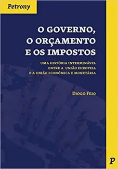 Picture of Book O Governo, O Orçamento e Os Impostos: Uma História Interminável entre a União Europeia e a União Económica e Monetária