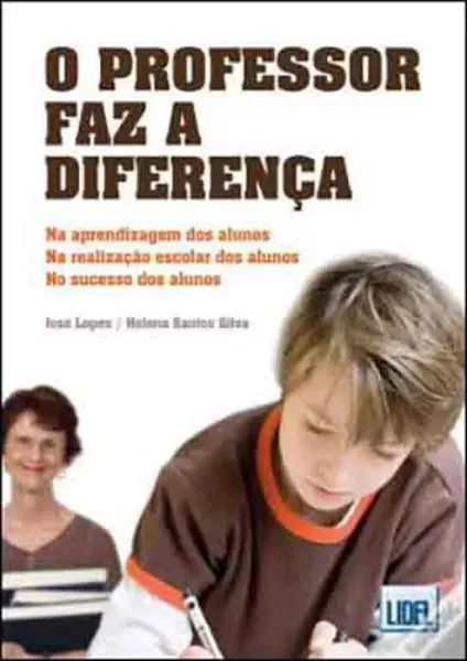 Imagem de O Professor Faz a Diferença - Na Aprendizagem dos Alunos. Na Realização Escolar dos Alunos. No Sucesso dos Alunos