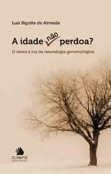 Picture of Book A Idade Não Perdoa - O Idoso à Luz da Neurologia Gerontológica