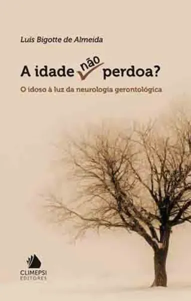 Imagem de A Idade Não Perdoa - O Idoso à Luz da Neurologia Gerontológica