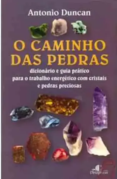 Imagem de O Caminho das Pedras - Dicionário e Guia Prático para o Trabalho Energético com Cristais e Pedras Preciosas