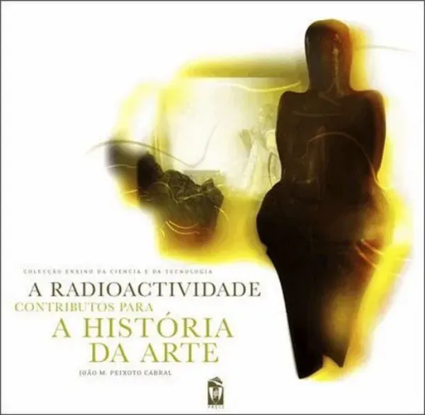 Imagem de A Radioactividade: Contributos para a História da Arte