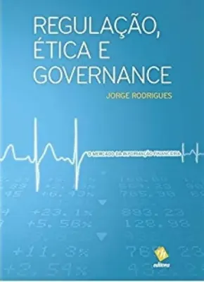 Imagem de Regulação, Ética e Governance - O Mercado da Informação Financeira