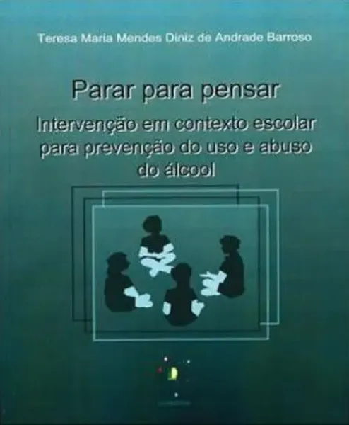 Imagem de Parar para Pensar - Intervenção em Contexto Escolar para Prevenção do Uso e Abuso Álcool