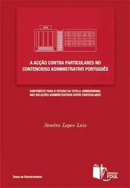 Imagem de A Acção Contra Particulares no Contencioso Administrativo Português