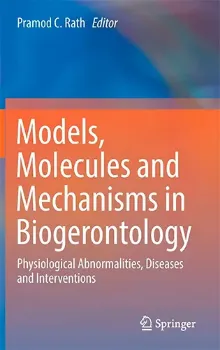 Picture of Book Models, Molecules and Mechanisms in Biogerontology: Physiological Abnormalities, Diseases and Interventions