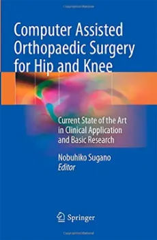 Picture of Book Computer Assisted Orthopaedic Surgery for Hip and Knee: Current State of the Art in Clinical Application and Basic Research