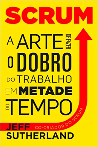 Imagem de Scrum - A Arte de Fazer o Dobro do Trabalho em Metade do Tempo