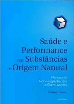Imagem de Saúde e Performance com Substâncias de Origem Natural: Manual de Monoingredientes e Formulações