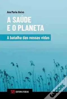 Picture of Book A Saúde e o Planeta: A batalha das Nossas Vidas