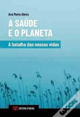 Picture of Book A Saúde e o Planeta: A batalha das Nossas Vidas