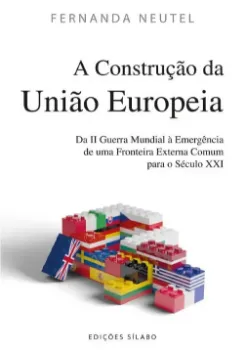 Picture of Book A Construção da União Europeia - Da II Guerra Mundial à Emergência de uma Fronteira Externa Comum para o Século XXI