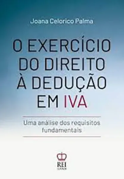 Imagem de O Exercício do Direito à Dedução em IVA: Uma Análise dos Requesitos Fundamenta