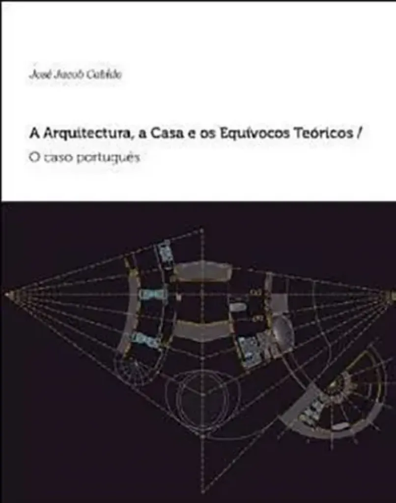 Imagem de A Arquitectura, a Casa e os Equívocos Teóricos - O Caso Português