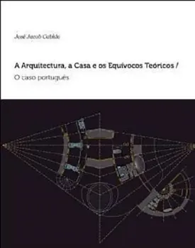Imagem de A Arquitectura, a Casa e os Equívocos Teóricos - O Caso Português