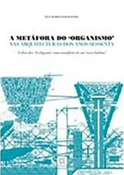 Imagem de A Metáfora do Organismo: Nas Arquitecturas dos Anos Sessenta