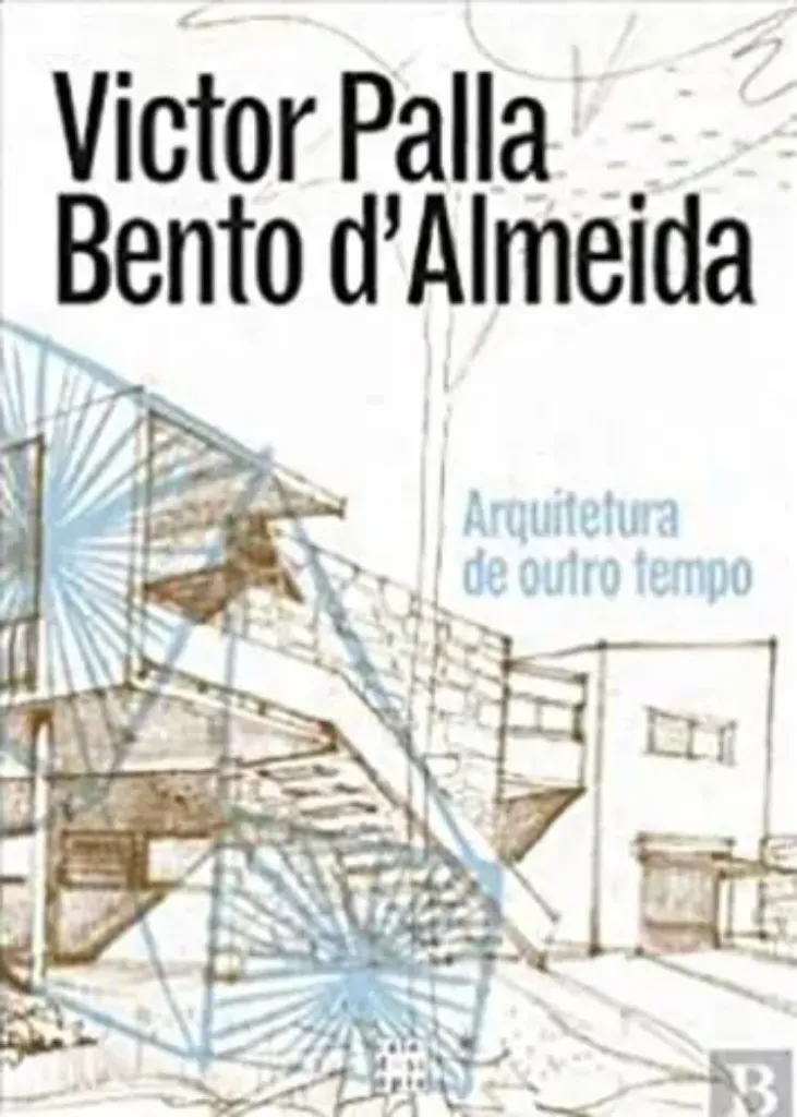 Imagem de Victor Palla e Bento d'Almeida: Arquitetura de Outro Tempo