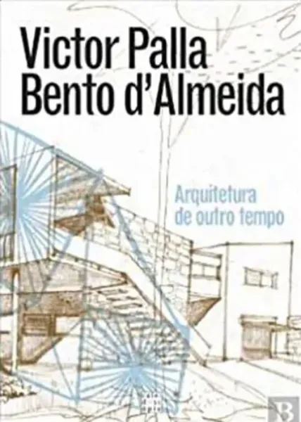 Imagem de Victor Palla e Bento d'Almeida: Arquitetura de Outro Tempo