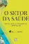 Picture of Book O Setor da Saúde: Organização, Concorrência e Regulação