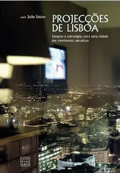 Picture of Book Projecções de Lisboa: Utopias e Estratégias para Uma Cidade em Movimento Perpétuo