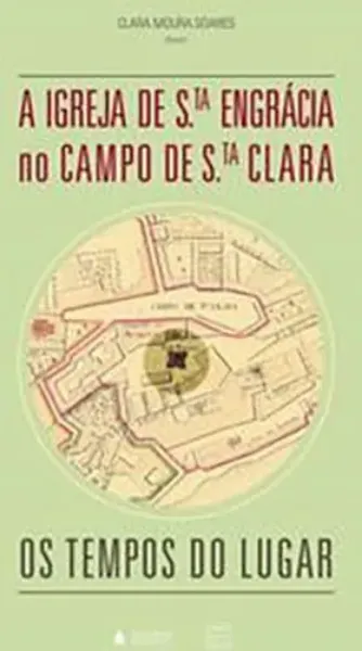 Imagem de A Igreja de Santa Engrácia no Campo de Santa Clara: Os Tempos do Lugar