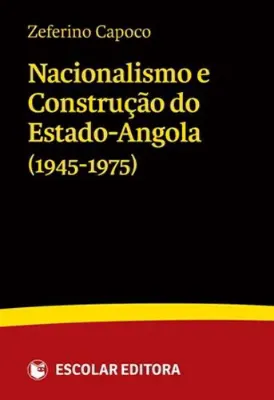Imagem de Nacionalismo e Construção do Estado-Angola (1945-1975)
