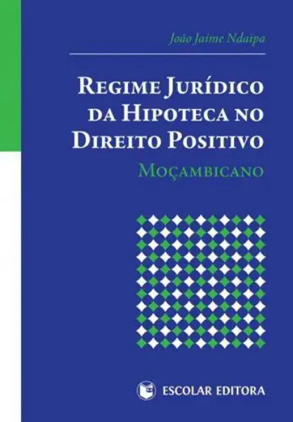 Imagem de Regime Jurídico da Hipoteca no Direito Positivo Moçambicano
