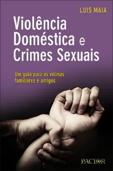 Imagem de Violência Doméstica e Crimes Sexuais um Guia para as Vítimas, Familiares e Amigos
