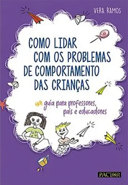 Imagem de Como Lidar com os Problemas de Comportamento das Crianças - Guia para Professores, Educadores e Pais