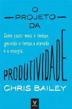 Picture of Book O Projeto da Produtividade - Como Fazer Mais e Melhor Gerindo o Tempo, a Atenção e a Energia