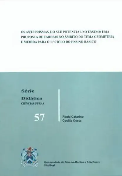 Imagem de Os Anti Prismas e o Seu Potencial no Ensino: Uma Proposta de Tarefas no Âmbito do Tema Geometria e Medida para o 1º. Ciclo do Ensino Básico