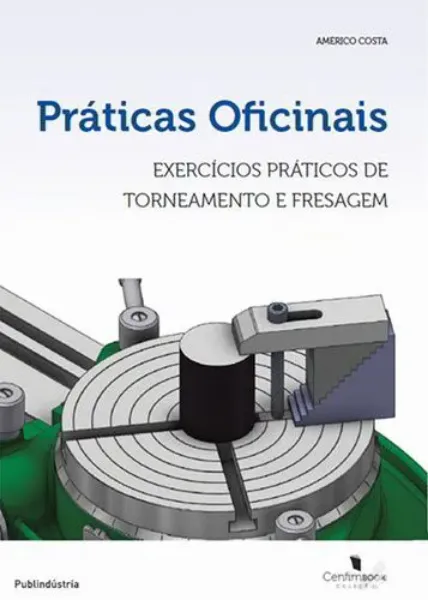 Imagem de Práticas Oficinais, Exercícios Práticos de Torneamento e Fresagem