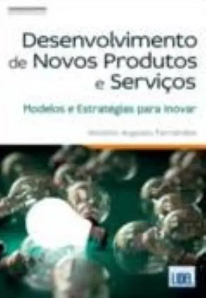Imagem de Desenvolvimento de Novos Produtos e Serviços - Modelos e Estratégias para Inovar