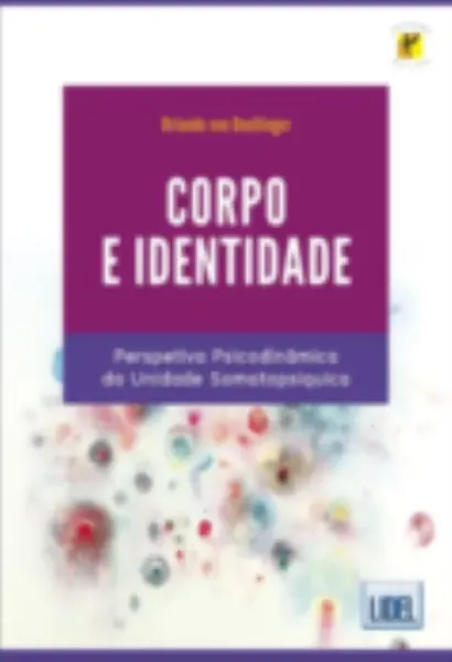 Imagem de Corpo e Identidade - Perspetiva Psicodinâmica da Unidade Somatopsíquica