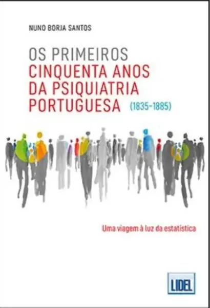 Imagem de Os Primeiros Cinquenta Anos da Psiquiatria Portuguesa - Uma Viagem à Luz da Estatística