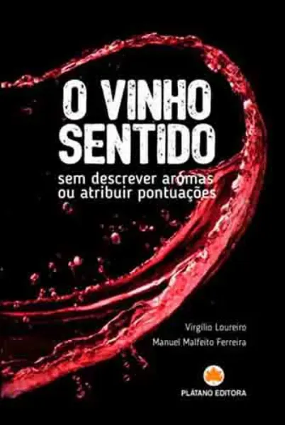Imagem de O Vinho Sentido - Sem Descrever Aromas ou Atribuir Pontuações