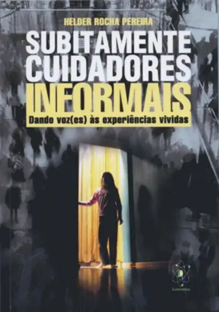 Imagem de Subitamente Cuidadores Informais: Dando Voz(es) Experiências Vividas
