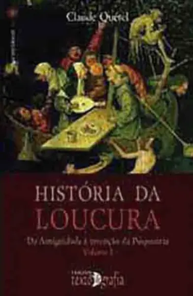 Imagem de História da Loucura: Da Antiguidade à Invenção da Psiquiatria Vol. I