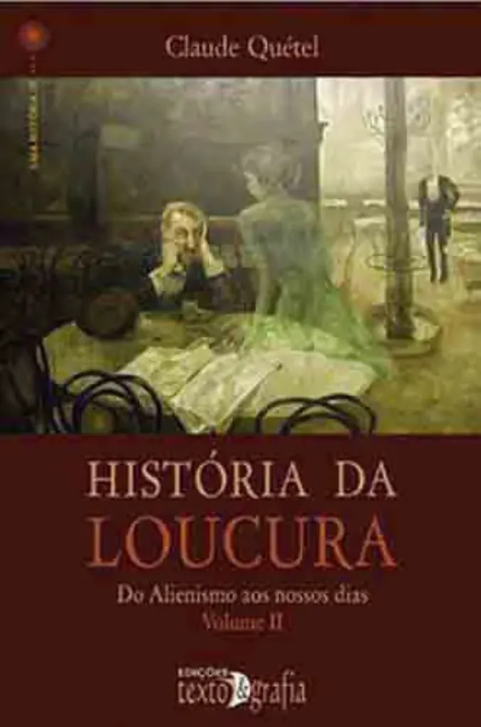 Imagem de História da Loucura Vol. II: Do Alienismo aos Nossos Dias