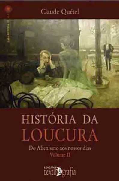 Imagem de História da Loucura Vol. II: Do Alienismo aos Nossos Dias