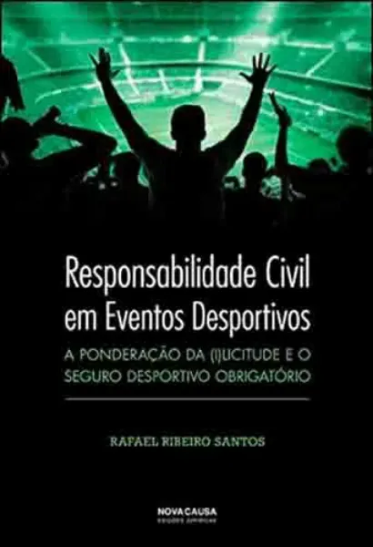 Imagem de Responsabilidade Civil em Eventos Desportivos - A Ponderação da (I)licitude e o Seguro Desportivo Obrigatório