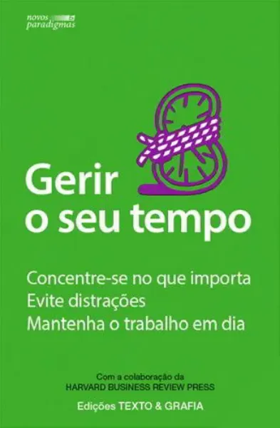 Imagem de Gerir o seu Tempo - Concentre-se No Que Importa- Evite Distrações - Mantenha o Trabalho em Dia