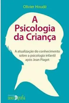 Picture of Book A Psicologia da Criança - A Atualização do Conhecimento Sobre a Psicologia Infantil Após Jean Piaget