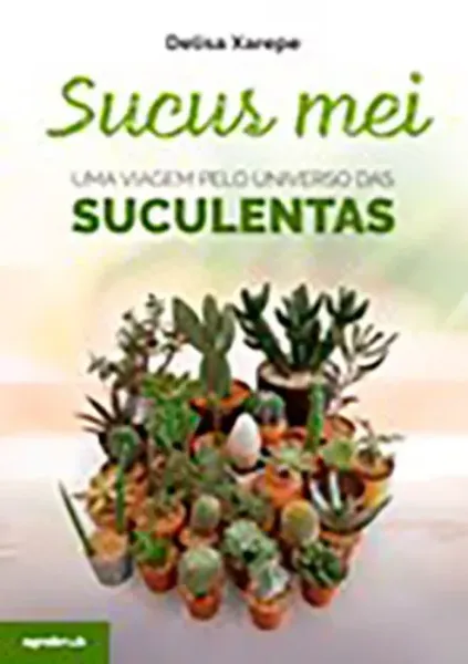 Imagem de Sucus Mei - Uma Viagem Pelo Universo das Suculentas