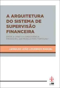 Imagem de A Arquitetura do Sistema de Supervisão Financeira - Entre a Crise e a Convergência Financeira, que Modelo para Portugal?