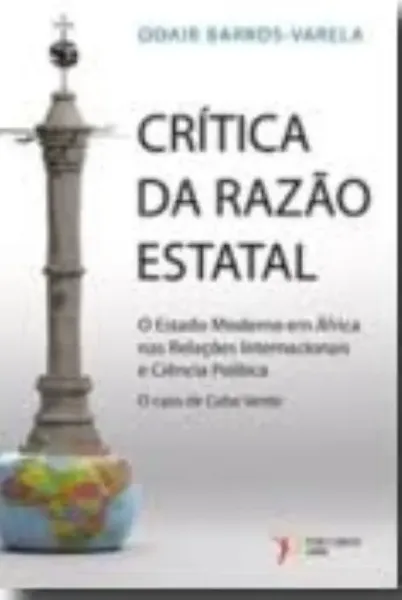 Imagem de Crítica da Razão Estatal: O Estado Moderno em África nas Relações Internacionais e Ciência Política - O Caso de Cabo Verde